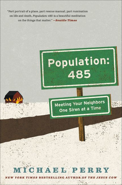 Population: 485: Meeting Your Neighbors One Siren at a Time by Michael Perry