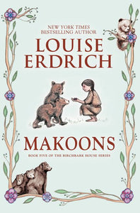 Makoons: Book Five of The Birchbark House Series by Louise Erdrich