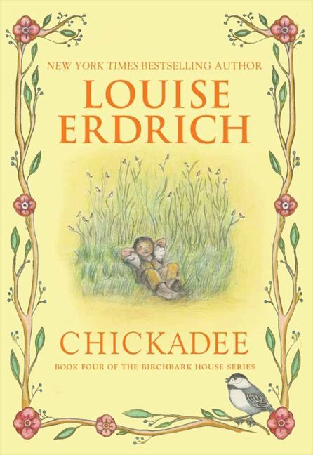 Chickadee: Book Four of the Birchbark House Series by Louise Erdrich